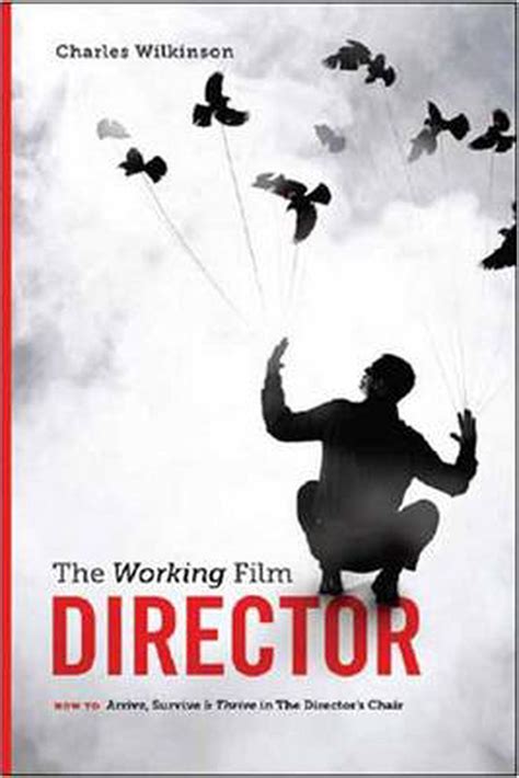 The Working Film Director How to Arrive, Survive & Thrive in The Directo Reader